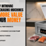 Why INTROVAC Vacuum Packaging Machines Offer More Value for Your Money