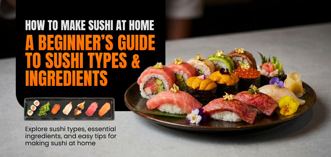 How to Make Sushi at Home_ Types of Sushi, Essential Ingredients, and Preparation Tips